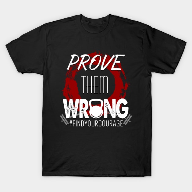 Prove Them Wrong T-Shirt by The Printee Co